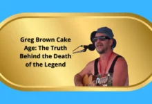 Greg Brown Cake Age: The Truth Behind the Death of the Legend 140 Greg Brown Cake Age: The Truth Behind the Death of the Legend
